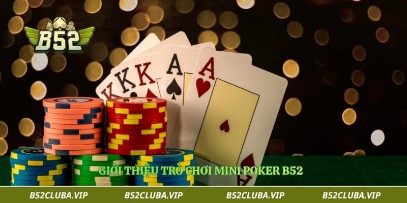 Mini Poker B52 – Trò Chơi Bài Đổi Thưởng Được Yêu Thích 1 Giới thiệu trò chơi mini poker B52