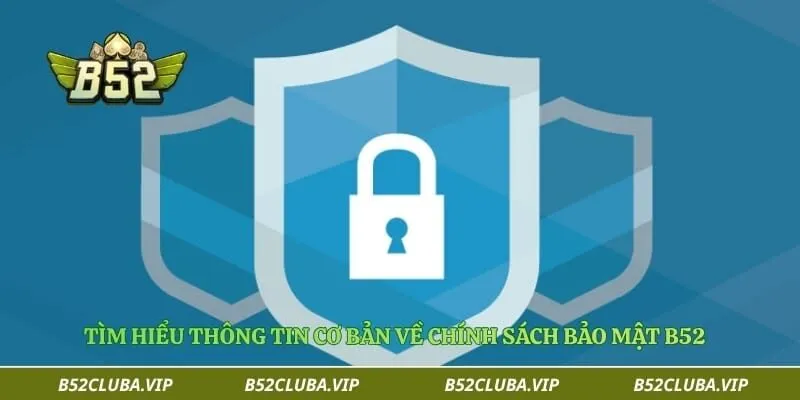 Tìm hiểu thông tin cơ bản về chính sách bảo mật B52
